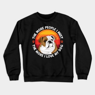 Bulldog More People I Meet The More I love My Dog Crewneck Sweatshirt